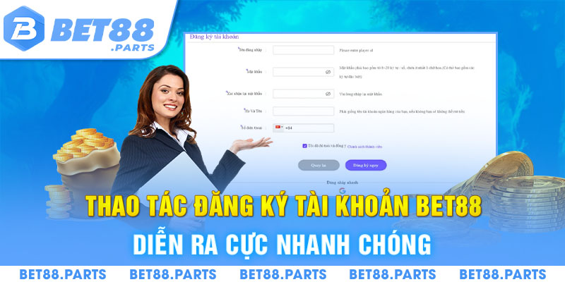 Thao tác đăng ký tài khoản BET88 diễn ra cực nhanh chóng