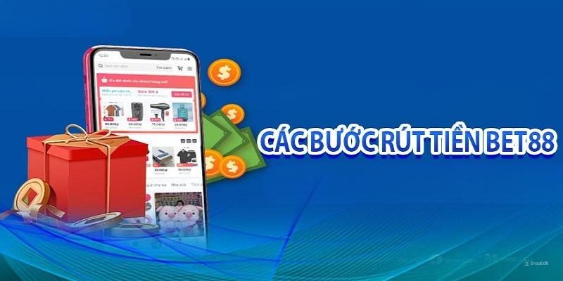 Hướng dẫn 3 bước rút tiền từ BET88 chuẩn xác